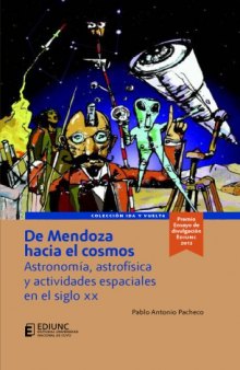 De Mendoza hacia el Cosmos, astronomía, astrofísica y actividades espaciales en el siglo XX