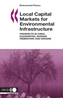 Local capital markets for environmental infrastructure : prospects in China, Kazakhstan, Russia and Ukraine.