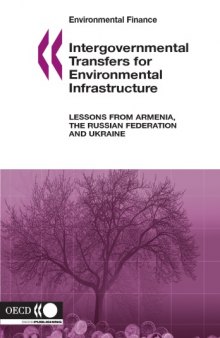 Intergovernmental Transfers for Environmental Infrastructure : Lessons from Armenia, the Russian Federation and Ukraine.