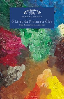 O Livro da Pintura a Óleo. Guia de Recursos Para Pintores