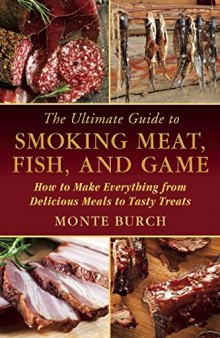 The ultimate guide to smoking meat, fish, and game : how to make everything from delicious meals to tasty treats