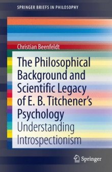 The Philosophical Background and Scientific Legacy of E. B. Titchener's Psychology: Understanding Introspectionism