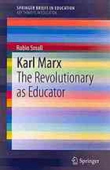 Karl Marx : the revolutionary as educator