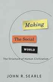 Making the social world : the structure of human civilization