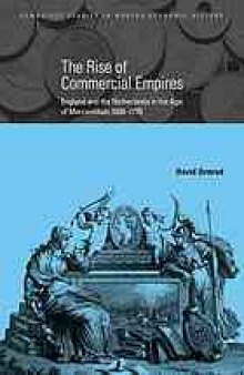 The rise of commercial empires : England and the Netherlands in the age of Mercantilism, 1650–1770