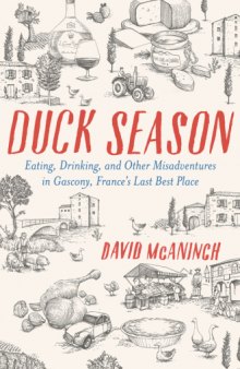 Duck Season : Eating, Drinking, and Other Misadventures in Gascony, France’s Last Best Place