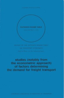 Studies (notably from the econometric approach) of factors determining the demand for freight transport report of the sixteenth Round Table on Transport Economics ...