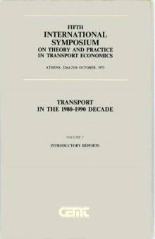 Transport in the 1980-1990 decade: Fifth International Symposium on Theory and Practice in Transport Economics, Athens, 22-25 October 1973. Volume 1 Introductory Reports