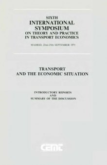 Transport and the Economic Situation:Sixth International Symposium on Theory and Practice in Transport Economics, Madrid, 22nd-25th September 1975. Introductory Reports and Summary of the Discussion