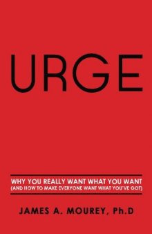 Urge: Why You Really Want What You Want (And How To Make Everyone Want What You've Got)