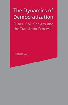 The Dynamics of Democratization: Elites, Civil Society and the Transition Process