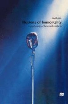 Illusions of Immortality: A Psychology of Fame and Celebrity