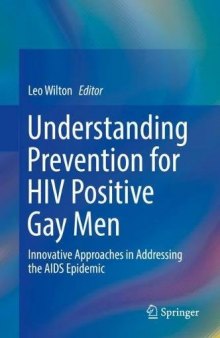  Understanding Prevention for HIV Positive Gay Men: Innovative Approaches in Addressing the AIDS Epidemic