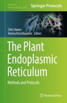 The Plant Endoplasmic Reticulum : Methods and Protocols