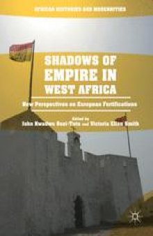 Shadows of Empire in West Africa: New Perspectives on European Fortifications