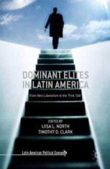 Dominant Elites in Latin America: From Neo-Liberalism to the ‘Pink Tide’