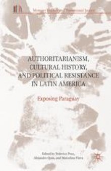 Authoritarianism, Cultural History, and Political Resistance in Latin America: Exposing Paraguay
