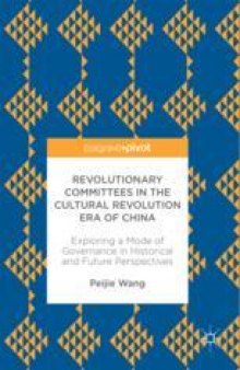  Revolutionary Committees in the Cultural Revolution Era of China: Exploring a Mode of Governance in Historical and Future Perspectives