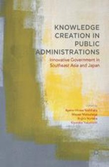 Knowledge Creation in Public Administrations: Innovative Government in Southeast Asia and Japan
