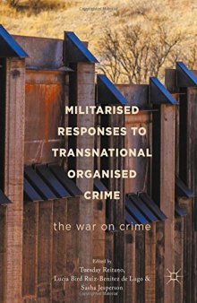Militarised Responses to Transnational Organised Crime : The War on Crime