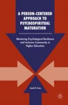  A Person-Centered Approach to Psychospiritual Maturation : Mentoring Psychological Resilience and Inclusive Community in Higher Education