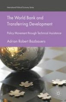  The World Bank and Transferring Development: Policy Movement through Technical Assistance