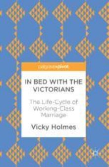 In Bed with the Victorians : The Life-Cycle of Working-Class Marriage