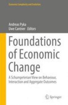 Foundations of Economic Change: A Schumpeterian View on Behaviour, Interaction and Aggregate Outcomes