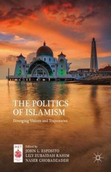The Politics of Islamism: Diverging Visions and Trajectories