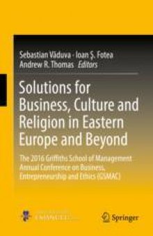Solutions for Business, Culture and Religion in Eastern Europe and Beyond: The 2016 Griffiths School of Management Annual Conference on Business, Entrepreneurship and Ethics (GSMAC)