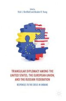 Triangular Diplomacy among the United States, the European Union, and the Russian Federation: Responses to the Crisis in Ukraine