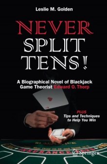  Never Split Tens!: A Biographical Novel of Blackjack Game Theorist Edward O. Thorp PLUS Tips and Techniques to Help You Win