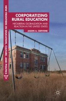  Corporatizing Rural Education: Neoliberal Globalization and Reaction in the United States
