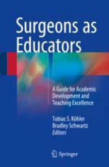 Surgeons as Educators : A Guide for Academic Development and Teaching Excellence