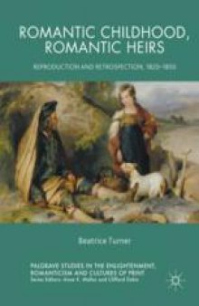 Romantic Childhood, Romantic Heirs: Reproduction and Retrospection, 1820–1850