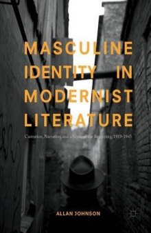  Masculine Identity in Modernist Literature: Castration, Narration, and a Sense of the Beginning, 1919-1945