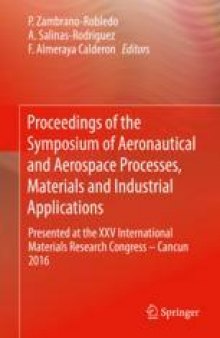 Proceedings of the Symposium of Aeronautical and Aerospace Processes, Materials and Industrial Applications: Presented at the XXV International Materials Research Congress – Cancun 2016