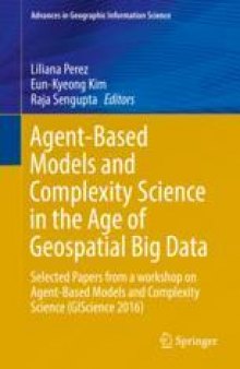 Agent-Based Models and Complexity Science in the Age of Geospatial Big Data: Selected Papers from a workshop on Agent-Based Models and Complexity Science (GIScience 2016)