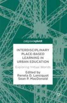 Interdisciplinary Place-Based Learning in Urban Education: Exploring Virtual Worlds