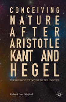  Conceiving Nature after Aristotle, Kant, and Hegel: The Philosopher's Guide to the Universe