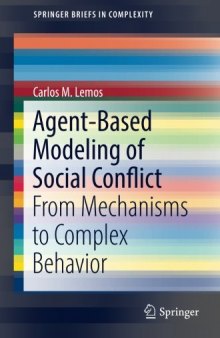  Agent-Based Modeling of Social Conflict: From Mechanisms to Complex Behavior