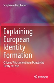  Explaining European Identity Formation: Citizens’ Attachment from Maastricht Treaty to Crisis
