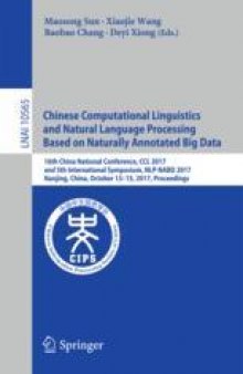 Chinese Computational Linguistics and Natural Language Processing Based on Naturally Annotated Big Data: 16th China National Conference, CCL 2017, and 5th International Symposium, NLP-NABD 2017, Nanjing, China, October 13-15, 2017, Proceedings