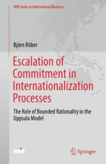  Escalation of Commitment in Internationalization Processes: The Role of Bounded Rationality in the Uppsala Model