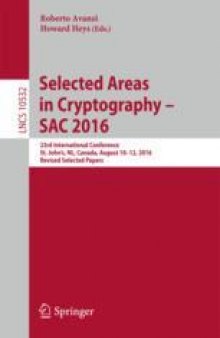 Selected Areas in Cryptography – SAC 2016: 23rd International Conference, St. John’s, NL, Canada, August 10-12, 2016, Revised Selected Papers