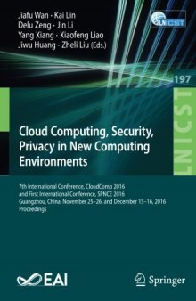 Cloud Computing, Security, Privacy in New Computing Environments: 7th International Conference, CloudComp 2016, and First International Conference, SPNCE 2016, Guangzhou, China, November 25–26, and December 15–16, 2016, Proceedings