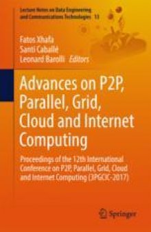 Advances on P2P, Parallel, Grid, Cloud and Internet Computing: Proceedings of the 12th International Conference on P2P, Parallel, Grid, Cloud and Internet Computing (3PGCIC-2017)