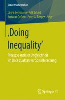 ‚Doing Inequality‘: Prozesse sozialer Ungleichheit im Blick qualitativer Sozialforschung