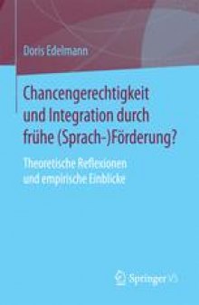 Chancengerechtigkeit und Integration durch frühe (Sprach-)Förderung?: Theoretische Reflexionen und empirische Einblicke