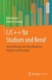 C/C++ für Studium und Beruf: Eine Einführung mit vielen Beispielen, Aufgaben und Lösungen